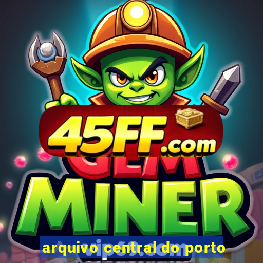 arquivo central do porto